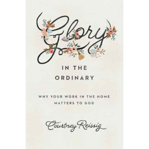 Crossway Books Glory in the Ordinary (häftad, eng)