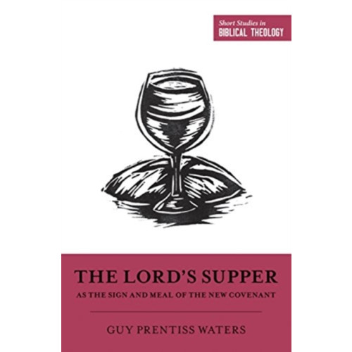 Crossway Books The Lord's Supper as the Sign and Meal of the New Covenant (häftad, eng)