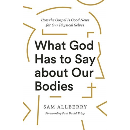 Crossway Books What God Has to Say about Our Bodies (häftad, eng)