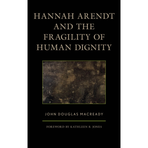 Lexington books Hannah Arendt and the Fragility of Human Dignity (inbunden, eng)