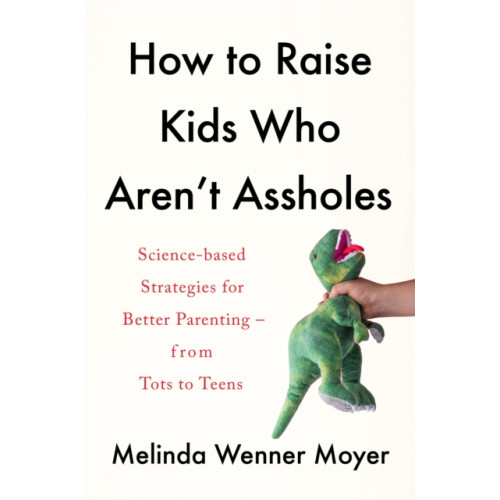 Headline Publishing Group How to Raise Kids Who Aren't Assholes (häftad, eng)