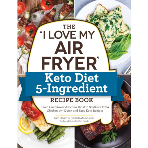 Adams Media Corporation The "I Love My Air Fryer" Keto Diet 5-Ingredient Recipe Book (häftad)
