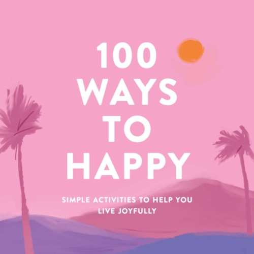 Adams Media Corporation 100 Ways to Happy (inbunden, eng)