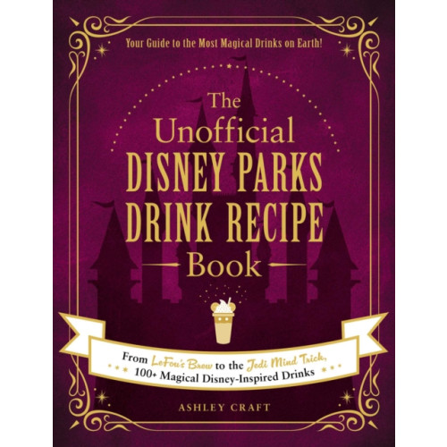 Adams Media Corporation The Unofficial Disney Parks Drink Recipe Book (inbunden, eng)