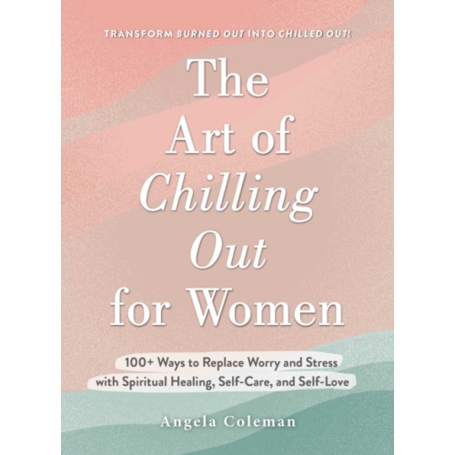 Adams Media Corporation The Art of Chilling Out for Women (inbunden, eng)