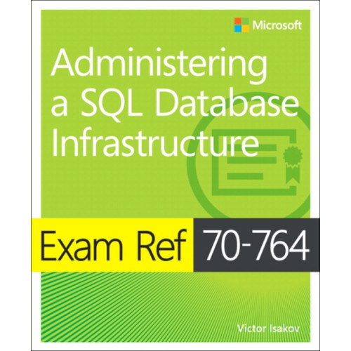 Microsoft Press,U.S. Exam Ref 70-764 Administering a SQL Database Infrastructure (häftad, eng)