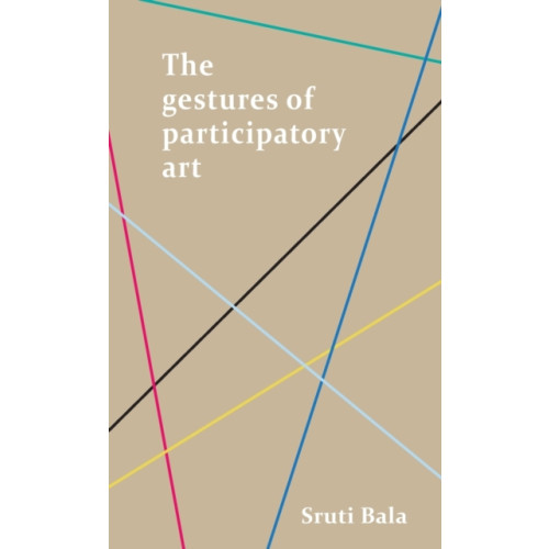 Manchester university press The Gestures of Participatory Art (inbunden, eng)