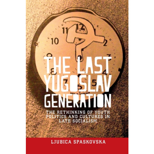 Manchester university press The Last Yugoslav Generation (häftad, eng)