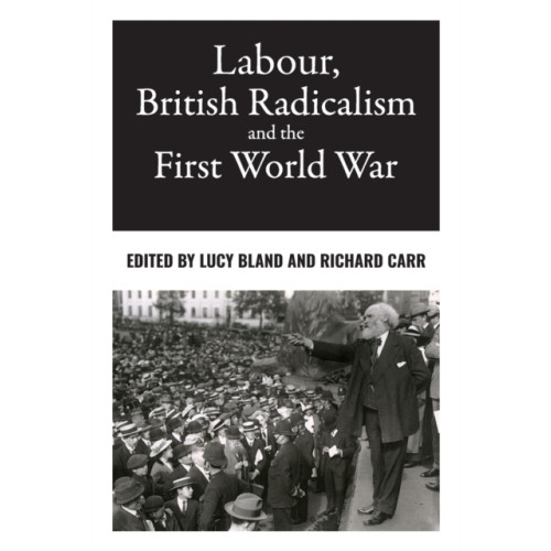 Manchester university press Labour, British Radicalism and the First World War (häftad, eng)