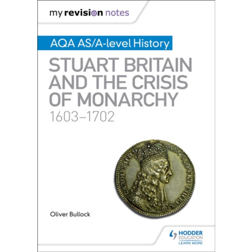 Hodder Education My Revision Notes: AQA AS/A-level History: Stuart Britain and the Crisis of Monarchy, 1603-1702 (häftad, eng)