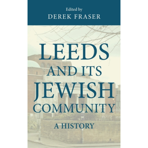 Manchester university press Leeds and its Jewish Community (inbunden, eng)