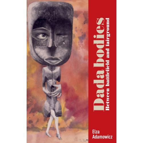 Manchester university press Dada Bodies (inbunden, eng)