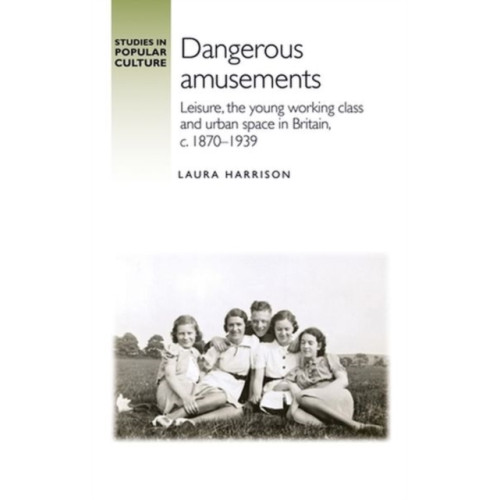 Manchester university press Dangerous Amusements (inbunden, eng)