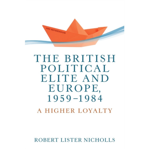 Manchester university press The British Political Elite and Europe, 1959-1984 (häftad, eng)