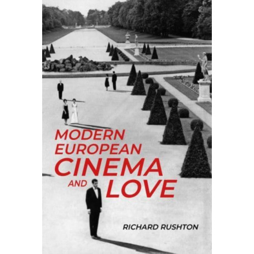 Manchester university press Modern European Cinema and Love (inbunden, eng)