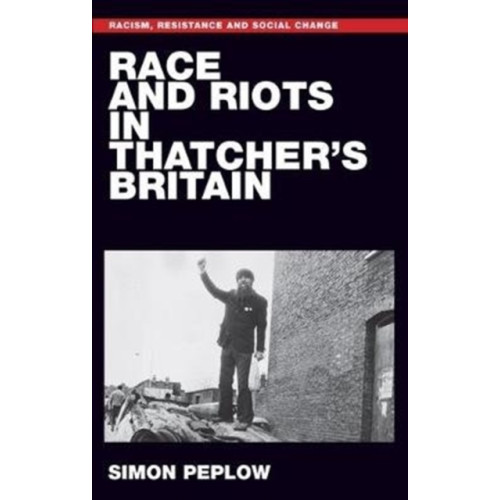 Manchester university press Race and Riots in Thatcher's Britain (häftad, eng)