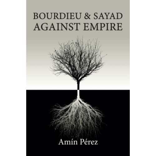 John Wiley And Sons Ltd Bourdieu and Sayad Against Empire (häftad, eng)