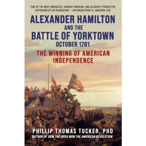 Skyhorse Publishing Alexander Hamilton and the Battle of Yorktown, October 1781 (inbunden, eng)