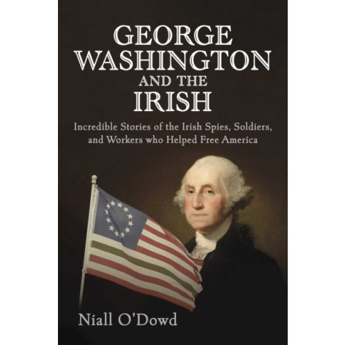 Skyhorse Publishing George Washington and the Irish (inbunden, eng)