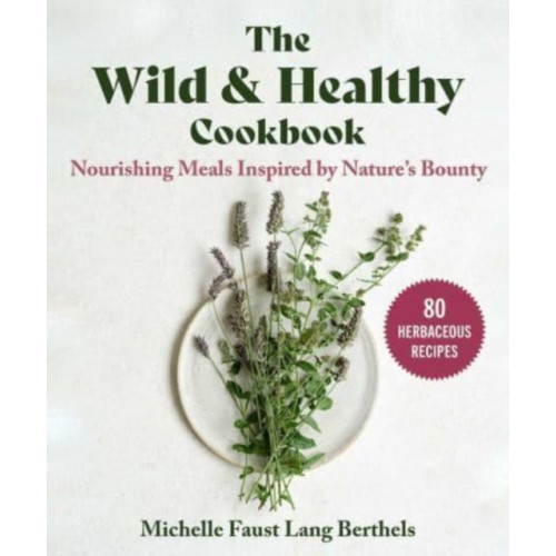 Skyhorse Publishing The Wild & Healthy Cookbook (inbunden, eng)