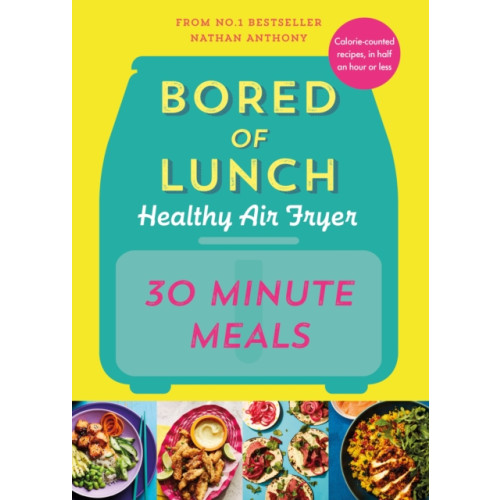 Ebury Publishing Bored of Lunch Healthy Air Fryer: 30 Minute Meals (inbunden, eng)