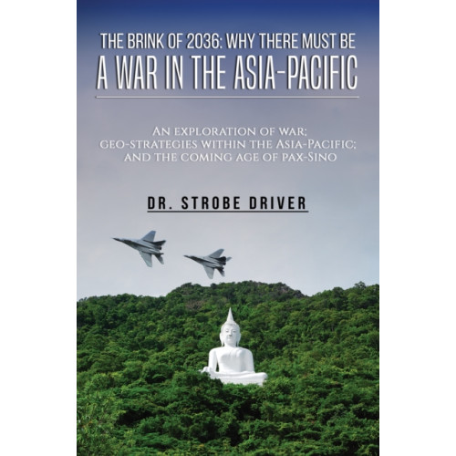 Austin Macauley Publishers The Brink of 2036: Why There Must Be a War in the Asia-Pacific (häftad, eng)