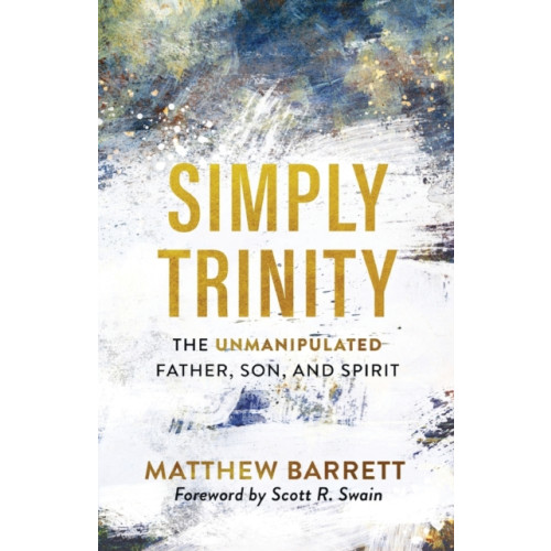 Baker publishing group Simply Trinity – The Unmanipulated Father, Son, and Spirit (häftad, eng)