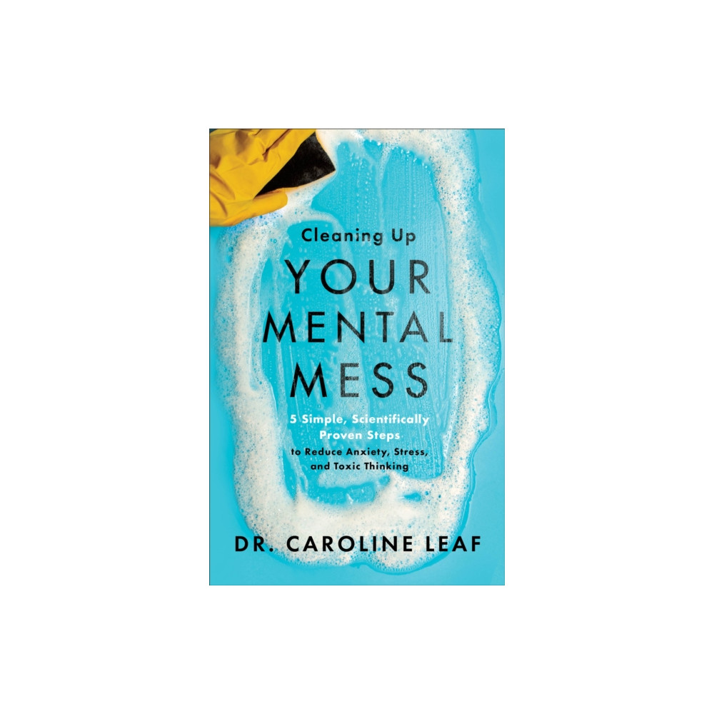 Produktbild för Cleaning Up Your Mental Mess – 5 Simple, Scientifically Proven Steps to Reduce Anxiety, Stress, and Toxic Thinking (häftad, eng)