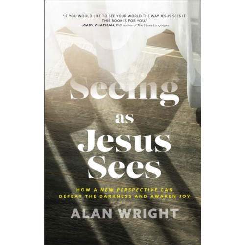 Baker publishing group Seeing as Jesus Sees – How a New Perspective Can Defeat the Darkness and Awaken Joy (inbunden, eng)