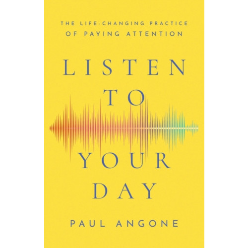 Baker publishing group Listen to Your Day – The Life–Changing Practice of Paying Attention (häftad, eng)