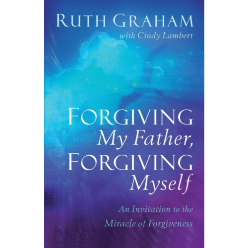 Baker publishing group Forgiving My Father, Forgiving Myself – An Invitation to the Miracle of Forgiveness (häftad, eng)