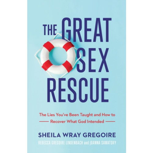 Baker publishing group The Great Sex Rescue – The Lies You`ve Been Taught and How to Recover What God Intended (häftad, eng)