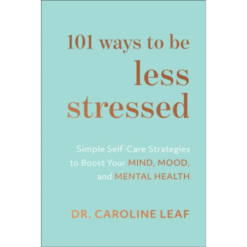Baker publishing group 101 Ways to Be Less Stressed – Simple Self–Care Strategies to Boost Your Mind, Mood, and Mental Health (inbunden, eng)