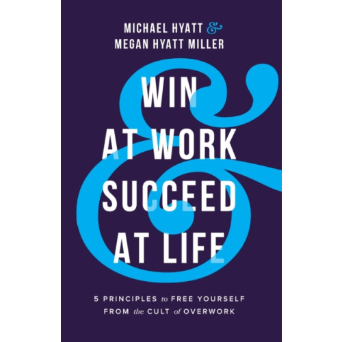 Baker publishing group Win at Work and Succeed at Life - 5 Principles to Free Yourself from the Cult of Overwork (häftad, eng)