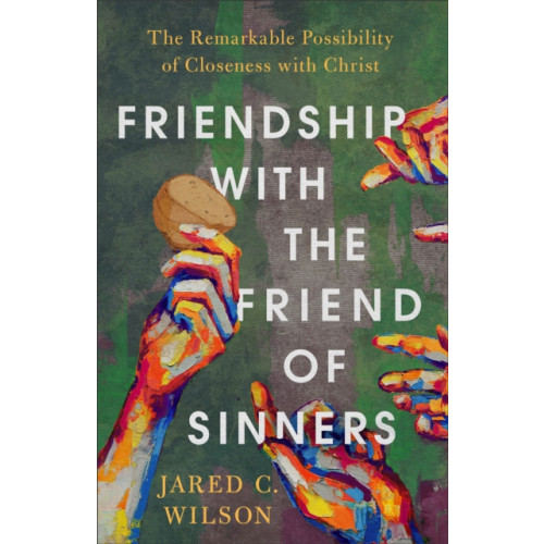 Baker publishing group Friendship with the Friend of Sinners – The Remarkable Possibility of Closeness with Christ (häftad, eng)