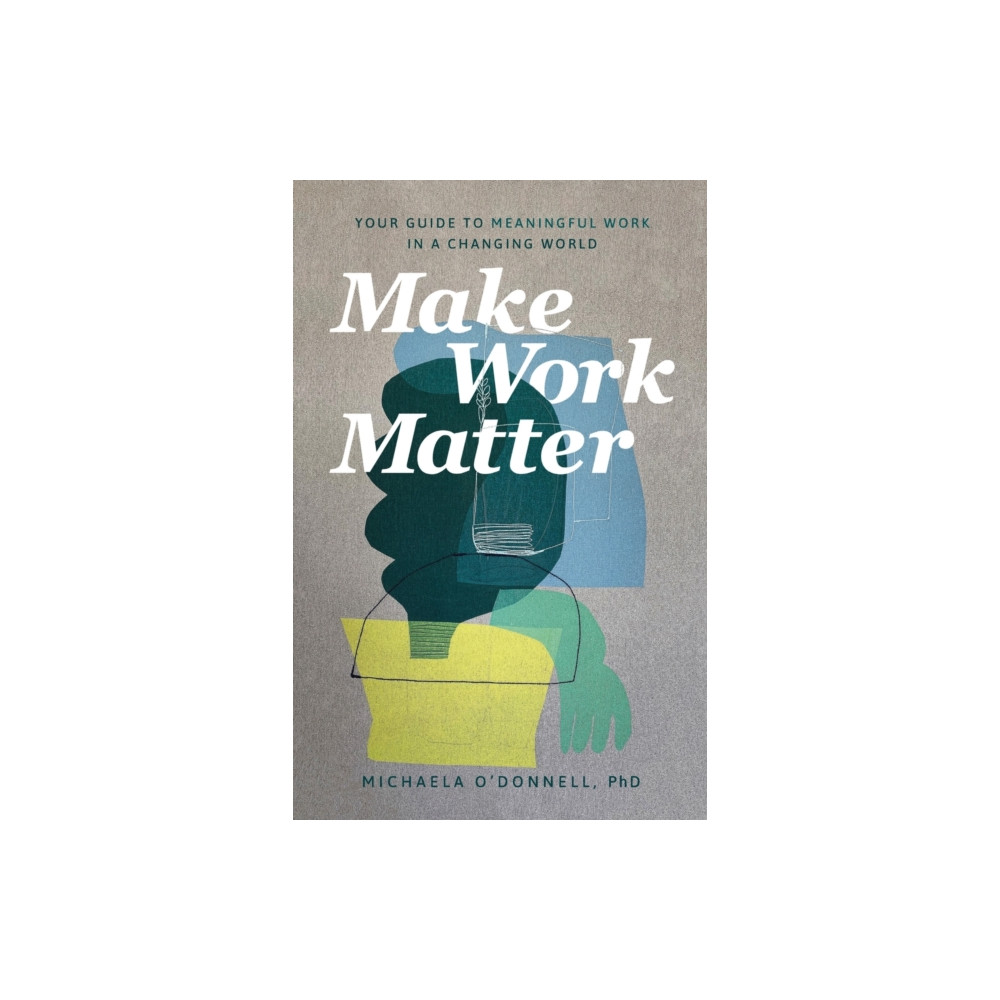 Produktbild för Make Work Matter – Your Guide to Meaningful Work in a Changing World (häftad, eng)