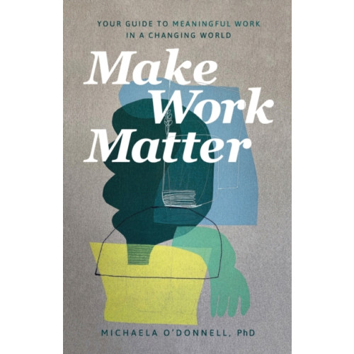 Baker publishing group Make Work Matter – Your Guide to Meaningful Work in a Changing World (häftad, eng)