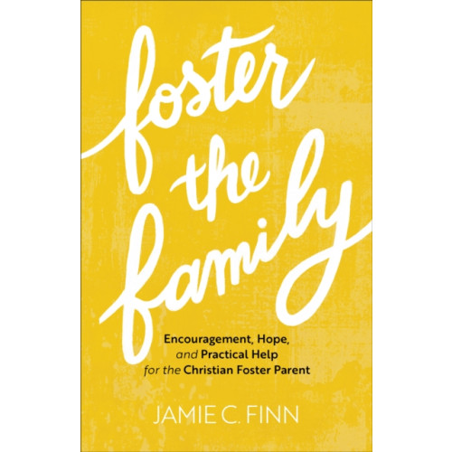 Baker publishing group Foster the Family – Encouragement, Hope, and Practical Help for the Christian Foster Parent (häftad, eng)
