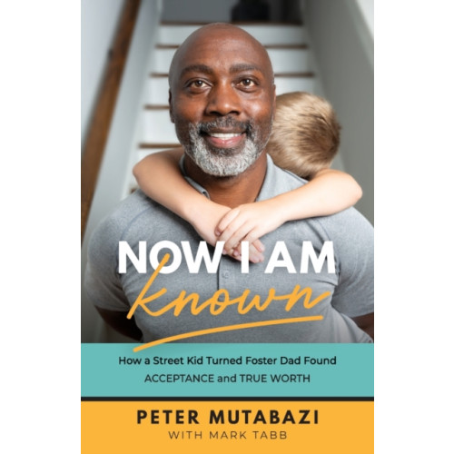 Baker publishing group Now I Am Known – How a Street Kid Turned Foster Dad Found Acceptance and True Worth (häftad, eng)