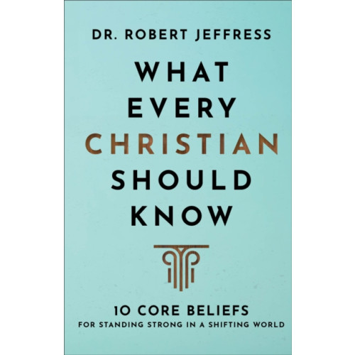 Baker publishing group What Every Christian Should Know – 10 Core Beliefs for Standing Strong in a Shifting World (inbunden, eng)