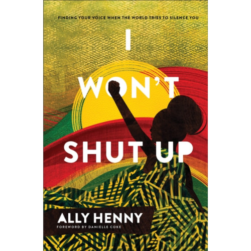 Baker publishing group I Won`t Shut Up – Finding Your Voice When the World Tries to Silence You (inbunden, eng)