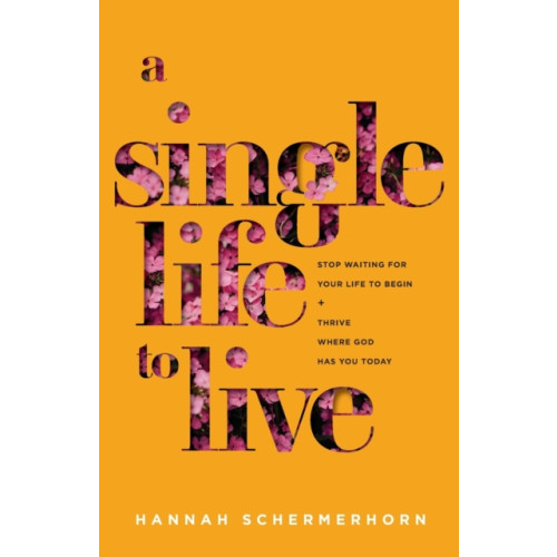 Baker publishing group A Single Life to Live – Stop Waiting for Your Life to Begin and Thrive Where God Has You Today (häftad, eng)