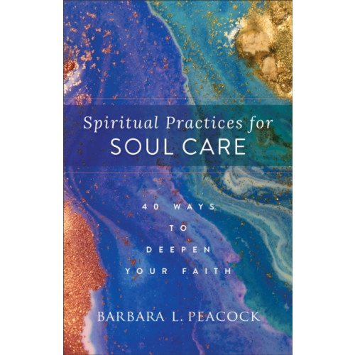 Baker publishing group Spiritual Practices for Soul Care – 40 Ways to Deepen Your Faith (häftad, eng)