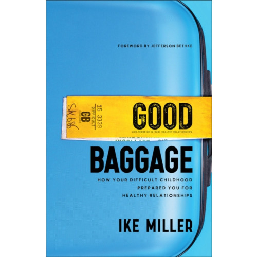 Baker publishing group Good Baggage – How Your Difficult Childhood Prepared You for Healthy Relationships (häftad, eng)