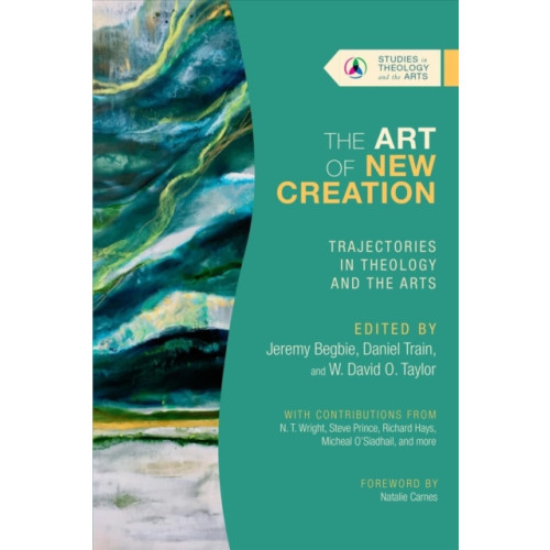 IVP Academic The Art of New Creation – Trajectories in Theology and the Arts (häftad, eng)