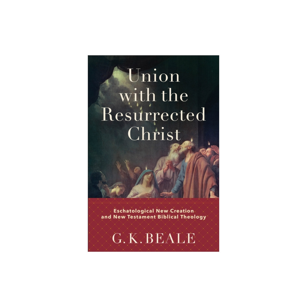 Produktbild för Union with the Resurrected Christ – Eschatological New Creation and New Testament Biblical Theology (inbunden, eng)