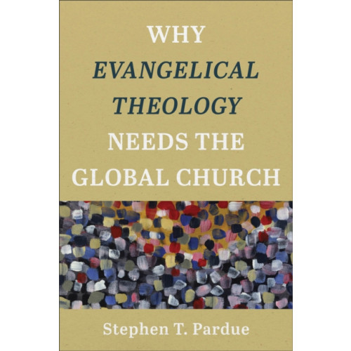 Baker publishing group Why Evangelical Theology Needs the Global Church (häftad, eng)