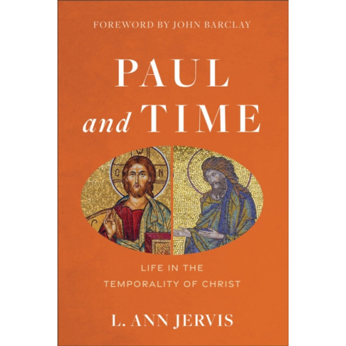Baker publishing group Paul and Time – Life in the Temporality of Christ (inbunden, eng)