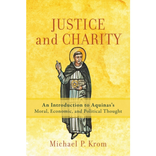 Baker publishing group Justice and Charity – An Introduction to Aquinas`s Moral, Economic, and Political Thought (häftad, eng)