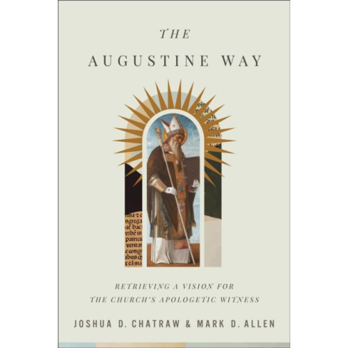 Baker publishing group The Augustine Way – Retrieving a Vision for the Church`s Apologetic Witness (inbunden, eng)